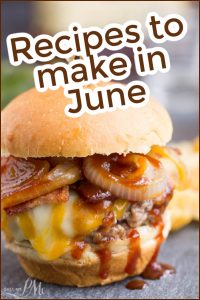 A cheeseburger with grilled onions, bacon, melted cheese, and barbecue sauce, with the text "Cook in June: Recipes to Make" above it.